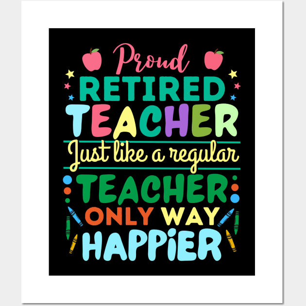 Retired Teacher Just Like A Regular Teacher Only Way Happier, Proud Retired Teacher Definition Wall Art by JustBeSatisfied